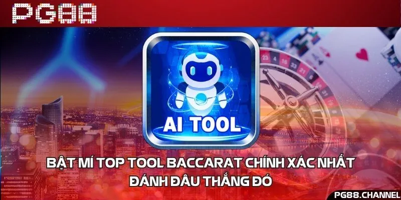 Bật mí top tool baccarat chính xác nhất, đánh đâu thắng đó